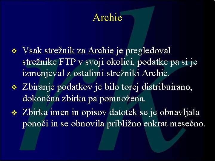 Archie v v v Vsak strežnik za Archie je pregledoval strežnike FTP v svoji