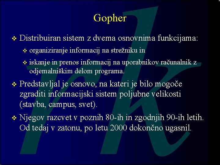 Gopher v Distribuiran sistem z dvema osnovnima funkcijama: v organiziranje informacij na strežniku in