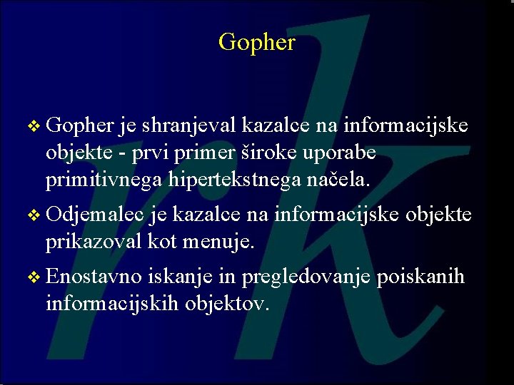 Gopher v Gopher je shranjeval kazalce na informacijske objekte - prvi primer široke uporabe