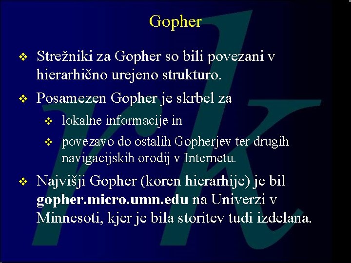 Gopher v Strežniki za Gopher so bili povezani v hierarhično urejeno strukturo. v Posamezen