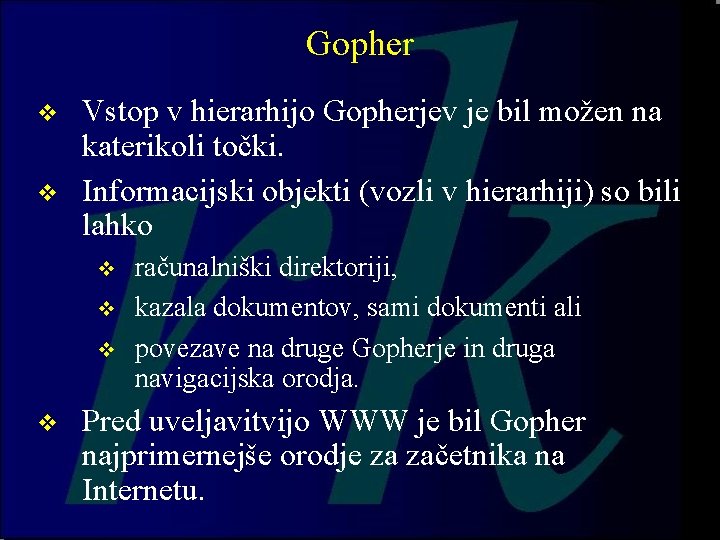 Gopher v v Vstop v hierarhijo Gopherjev je bil možen na katerikoli točki. Informacijski