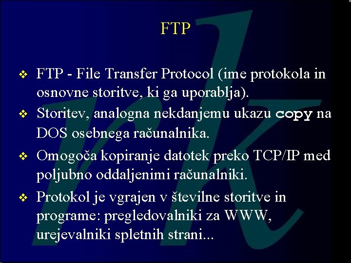 FTP v v FTP - File Transfer Protocol (ime protokola in osnovne storitve, ki