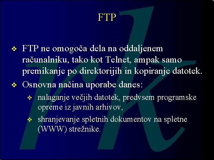 FTP v v FTP ne omogoča dela na oddaljenem računalniku, tako kot Telnet, ampak