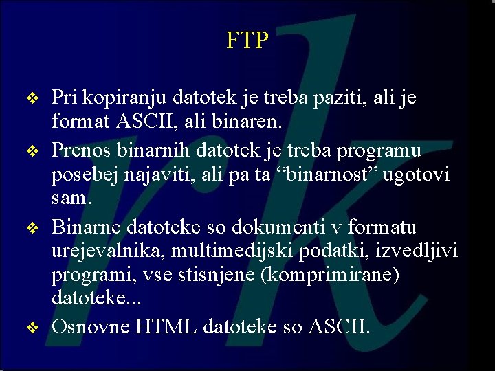 FTP v v Pri kopiranju datotek je treba paziti, ali je format ASCII, ali