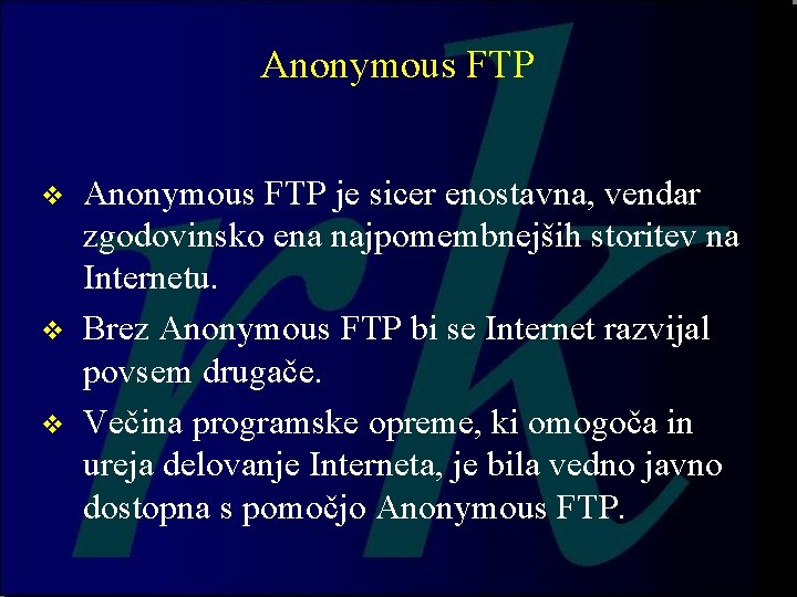 Anonymous FTP v v v Anonymous FTP je sicer enostavna, vendar zgodovinsko ena najpomembnejših