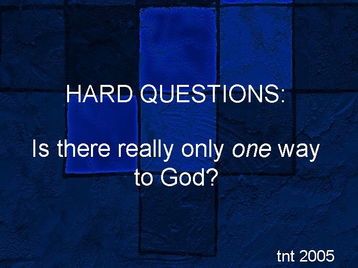 HARD QUESTIONS: Is there really one way to God? tnt 2005 
