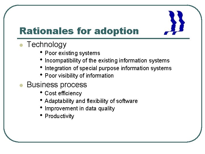 Rationales for adoption l Technology l Business process • Poor existing systems • Incompatibility