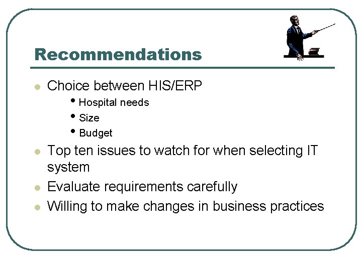 Recommendations l Choice between HIS/ERP l Top ten issues to watch for when selecting