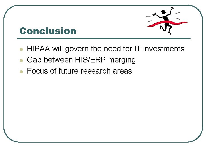 Conclusion l l l HIPAA will govern the need for IT investments Gap between