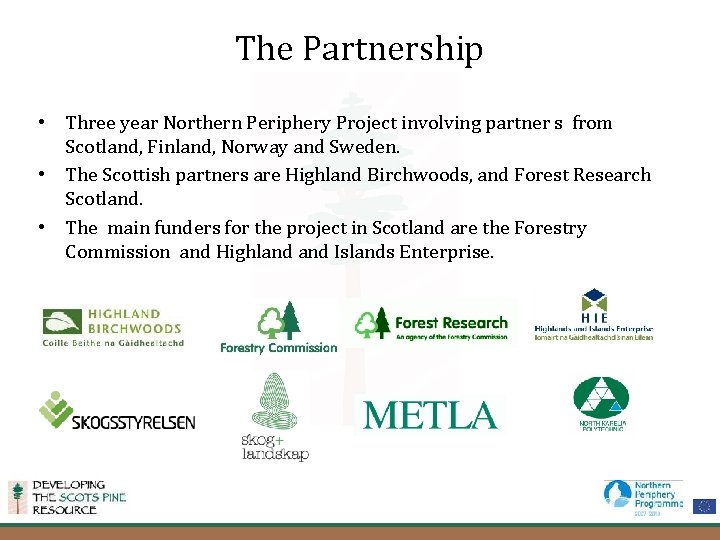 The Partnership • Three year Northern Periphery Project involving partner s from Scotland, Finland,