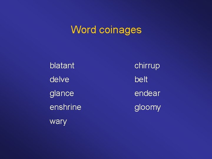 Word coinages blatant chirrup delve belt glance endear enshrine gloomy wary 