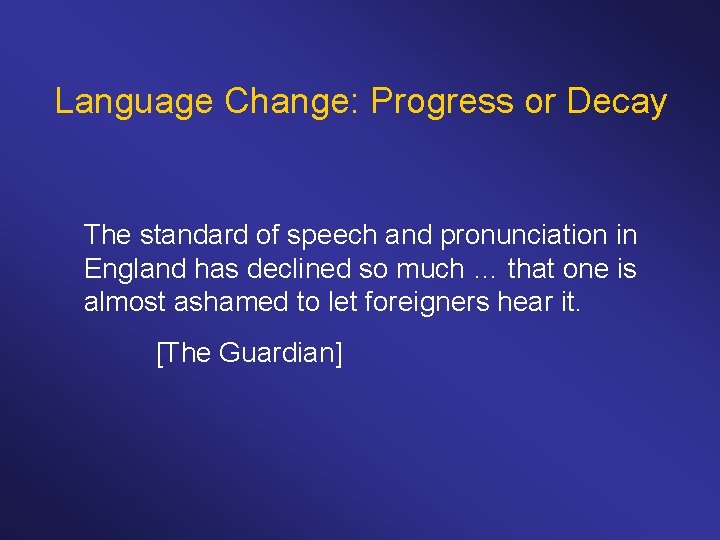 Language Change: Progress or Decay The standard of speech and pronunciation in England has