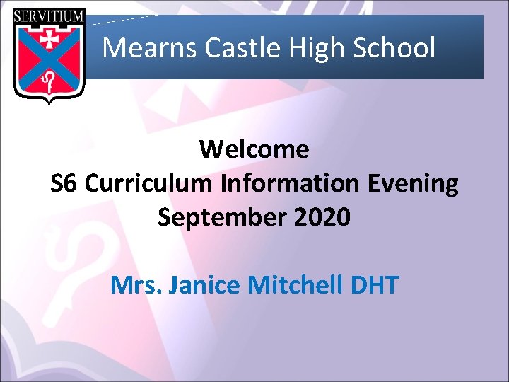 Mearns Castle High School Welcome S 6 Curriculum Information Evening September 2020 Mrs. Janice