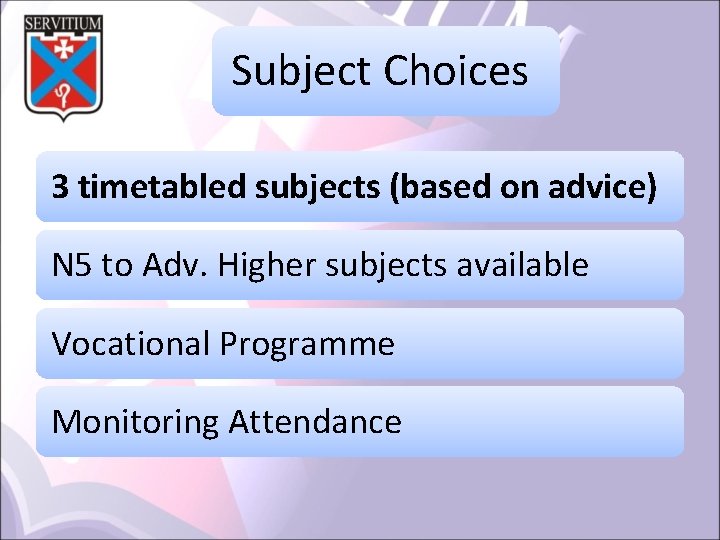 Subject Choices 3 timetabled subjects (based on advice) N 5 to Adv. Higher subjects