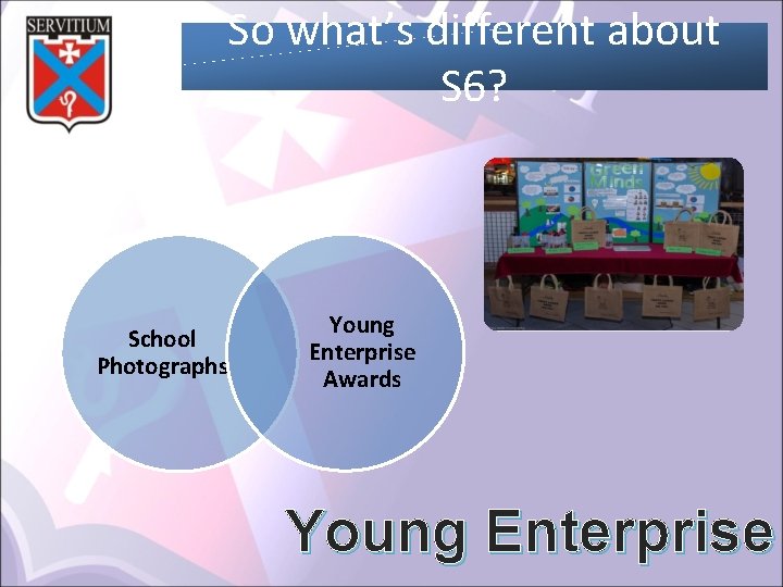 So what’s different about S 6? School Photographs Young Enterprise Awards Young Enterprise 