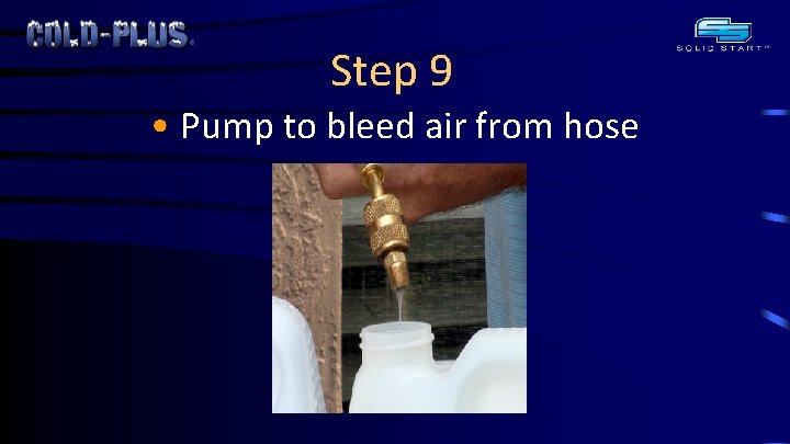 Step 9 • Pump to bleed air from hose 