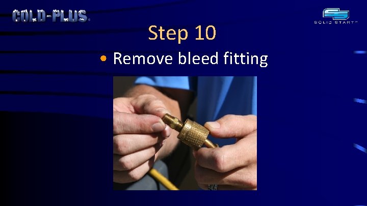Step 10 • Remove bleed fitting 