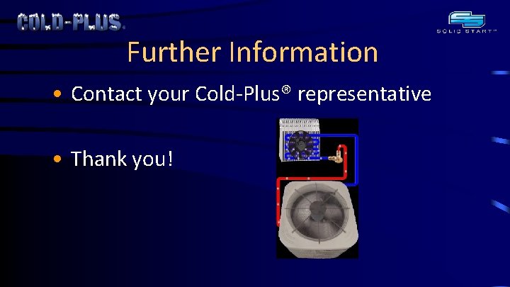 Further Information • Contact your Cold-Plus® representative • Thank you! 