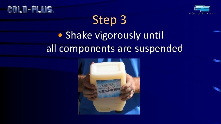Step 3 • Shake vigorously until all components are suspended 