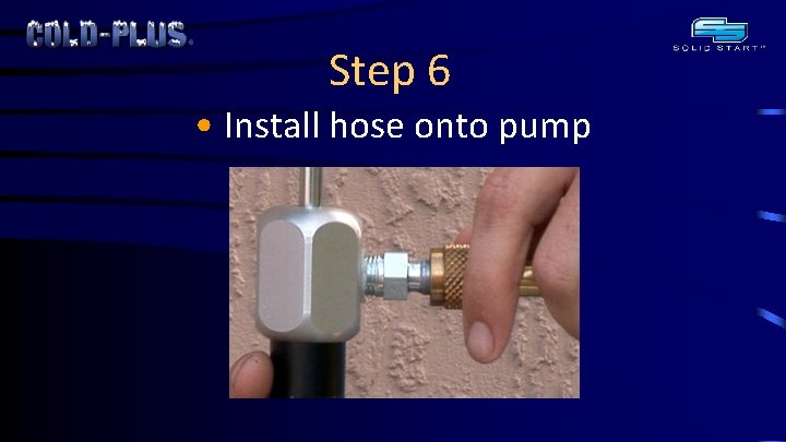Step 6 • Install hose onto pump 