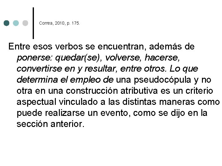 Correa, 2010, p. 175. Entre esos verbos se encuentran, además de ponerse: quedar(se), volverse,