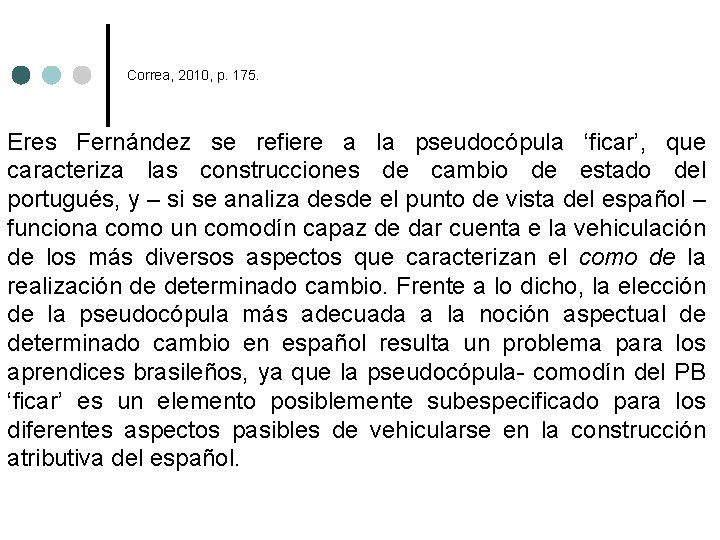 Correa, 2010, p. 175. Eres Fernández se refiere a la pseudocópula ‘ficar’, que caracteriza