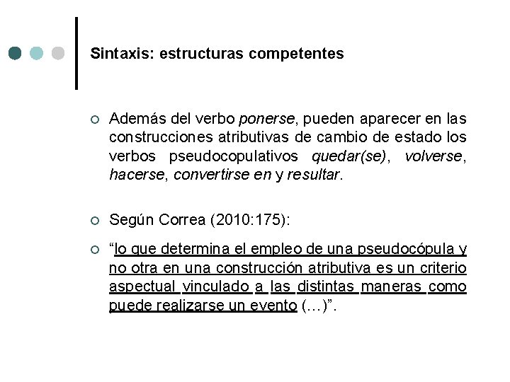 Sintaxis: estructuras competentes ¢ Además del verbo ponerse, pueden aparecer en las construcciones atributivas