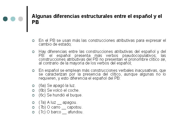 Algunas diferencias estructurales entre el español y el PB ¢ En el PB se