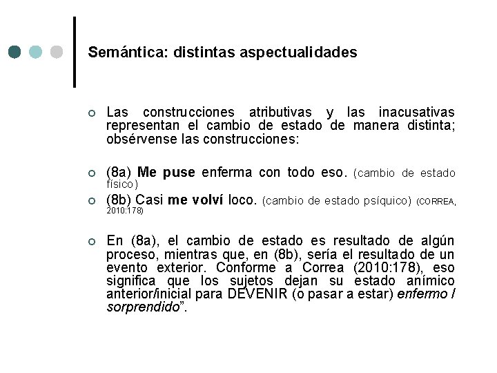 Semántica: distintas aspectualidades ¢ Las construcciones atributivas y las inacusativas representan el cambio de