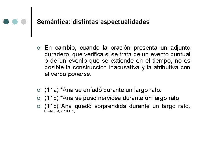 Semántica: distintas aspectualidades ¢ En cambio, cuando la oración presenta un adjunto duradero, que