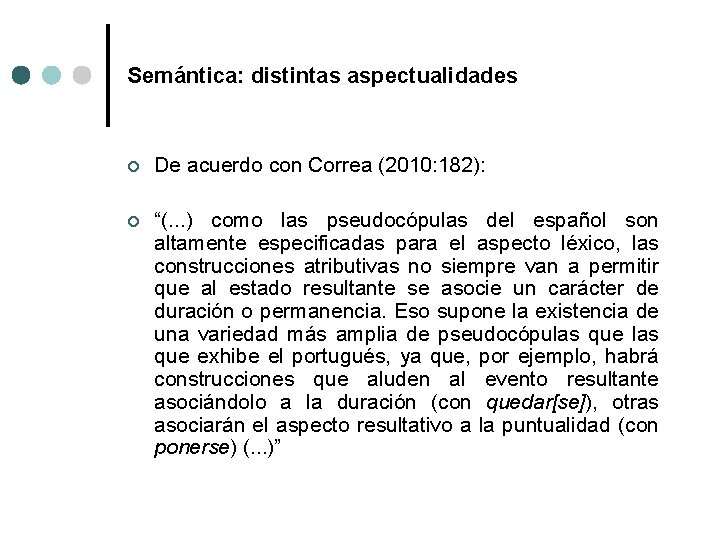 Semántica: distintas aspectualidades ¢ De acuerdo con Correa (2010: 182): ¢ “(. . .