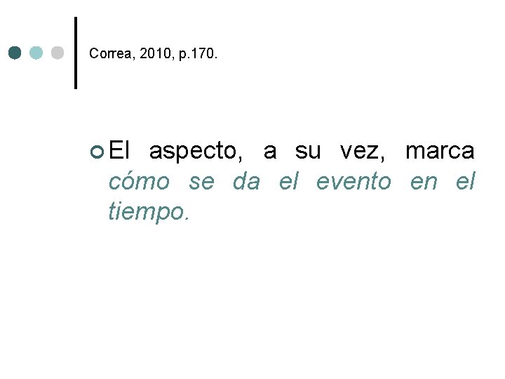 Correa, 2010, p. 170. ¢ El aspecto, a su vez, marca cómo se da