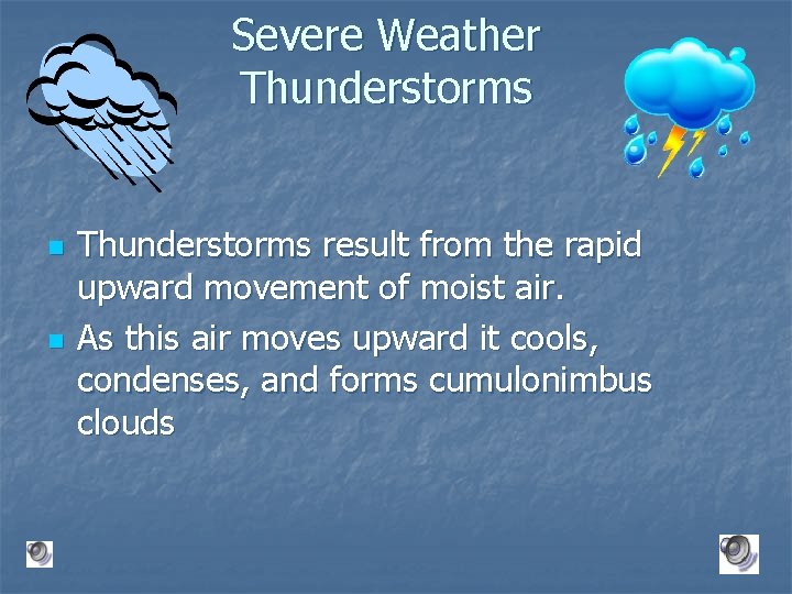 Severe Weather Thunderstorms n n Thunderstorms result from the rapid upward movement of moist