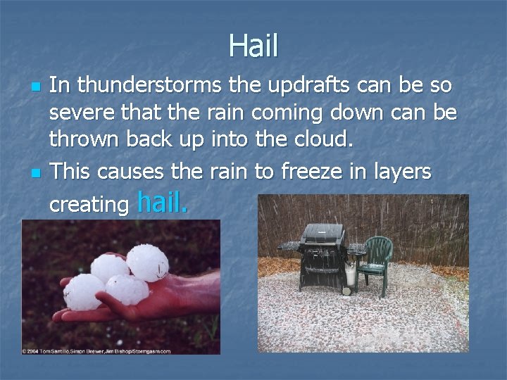 Hail n n In thunderstorms the updrafts can be so severe that the rain