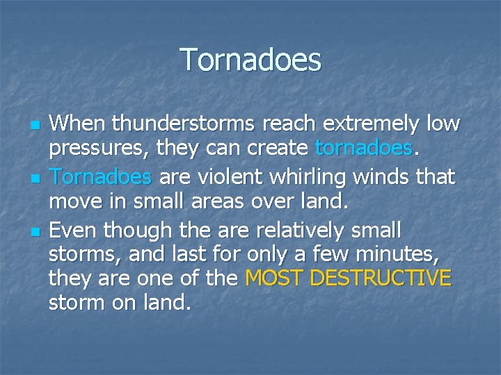 Tornadoes n n n When thunderstorms reach extremely low pressures, they can create tornadoes.
