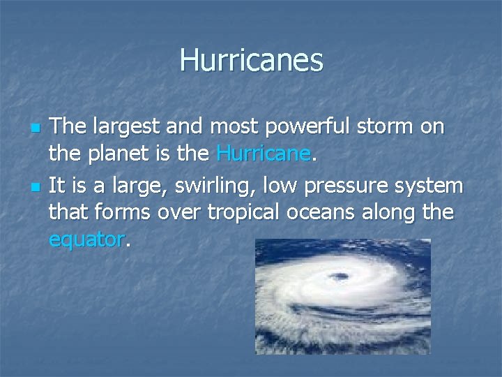 Hurricanes n n The largest and most powerful storm on the planet is the