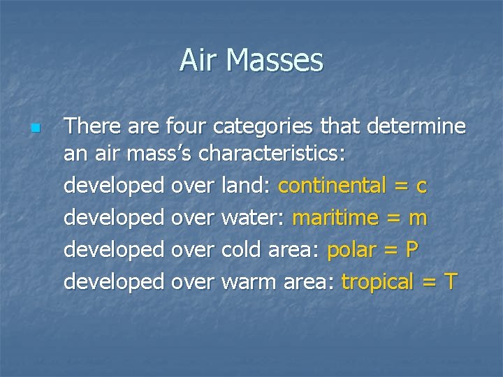 Air Masses n There are four categories that determine an air mass’s characteristics: developed