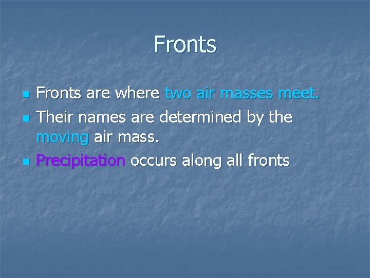 Fronts n n n Fronts are where two air masses meet. Their names are