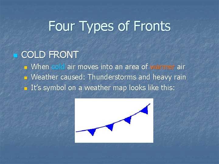 Four Types of Fronts n COLD FRONT n n n When cold air moves