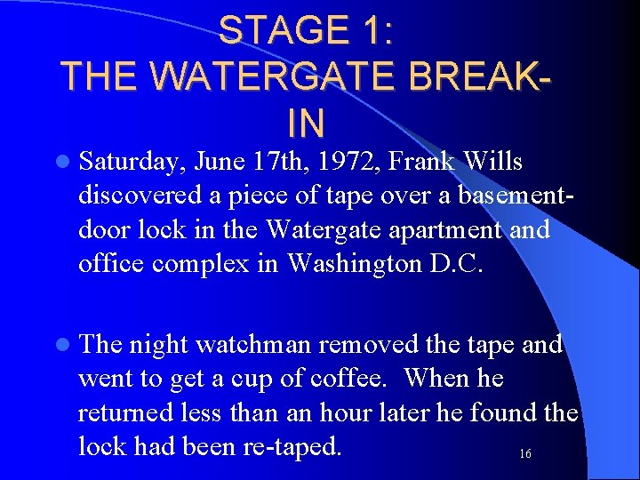 STAGE 1: THE WATERGATE BREAKIN l Saturday, June 17 th, 1972, Frank Wills discovered