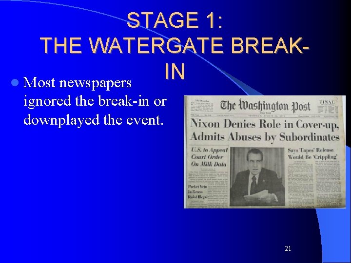 STAGE 1: THE WATERGATE BREAKIN l Most newspapers ignored the break-in or downplayed the