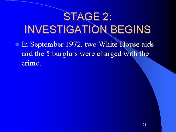 STAGE 2: INVESTIGATION BEGINS l In September 1972, two White House aids and the