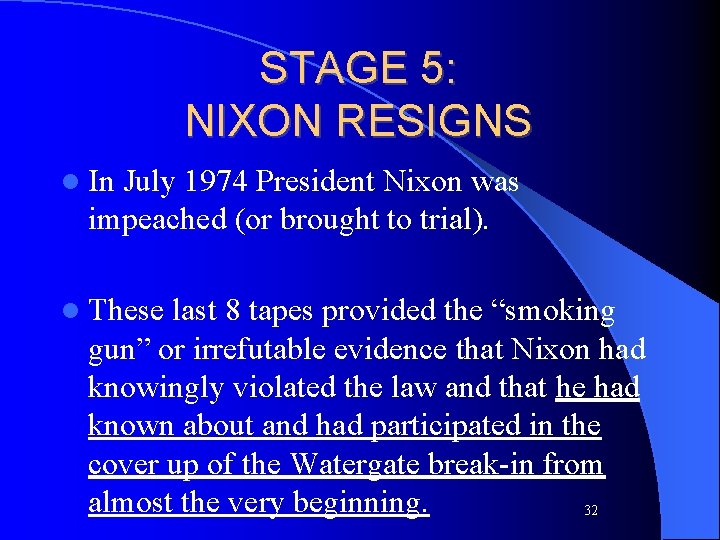 STAGE 5: NIXON RESIGNS l In July 1974 President Nixon was impeached (or brought