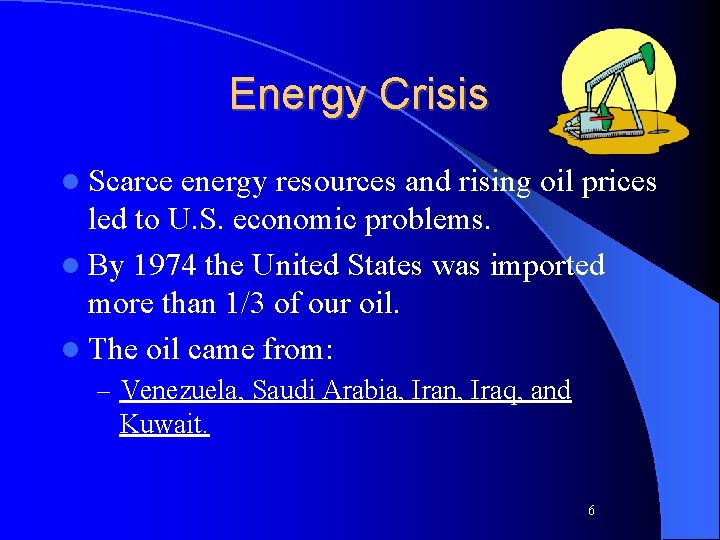 Energy Crisis l Scarce energy resources and rising oil prices led to U. S.