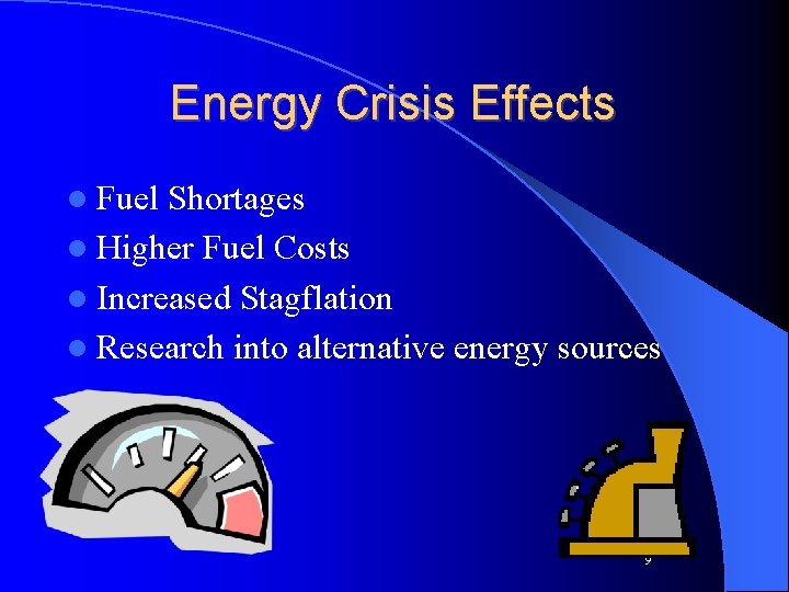 Energy Crisis Effects l Fuel Shortages l Higher Fuel Costs l Increased Stagflation l