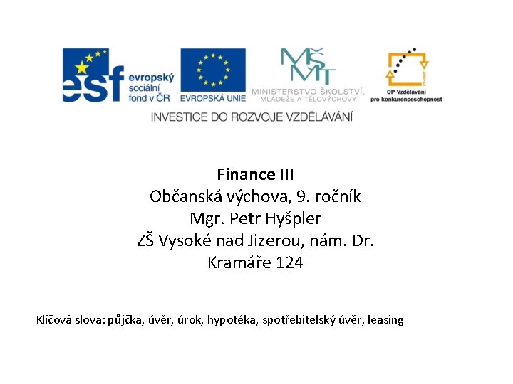 Finance III Občanská výchova, 9. ročník Mgr. Petr Hyšpler ZŠ Vysoké nad Jizerou, nám.