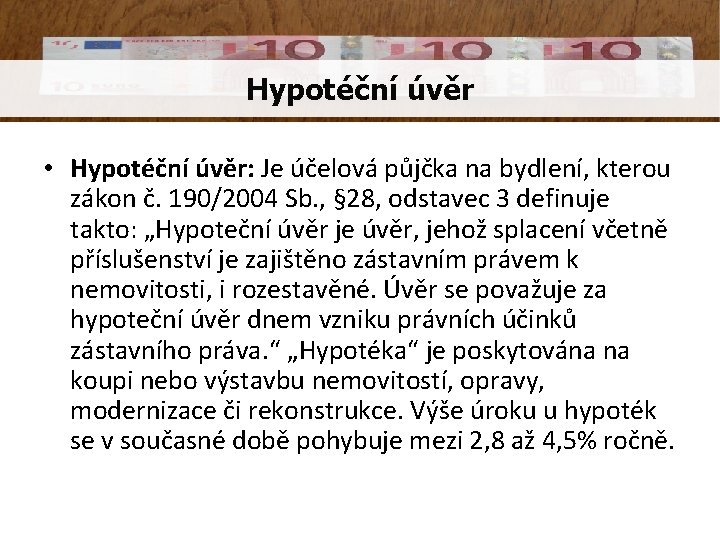 Hypotéční úvěr • Hypotéční úvěr: Je účelová půjčka na bydlení, kterou zákon č. 190/2004