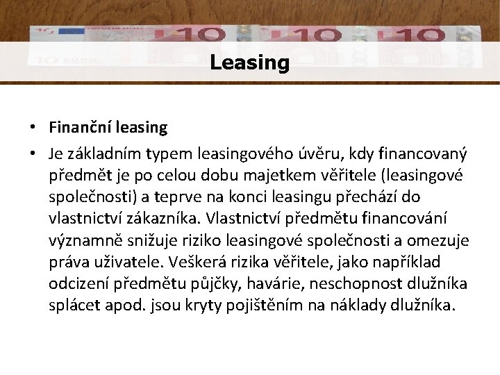 Leasing • Finanční leasing • Je základním typem leasingového úvěru, kdy financovaný předmět je