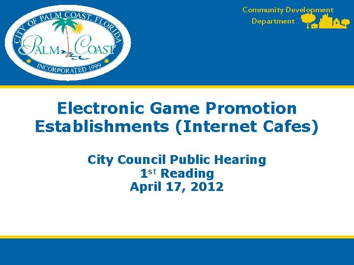 Community Development Department Electronic Game Promotion Establishments (Internet Cafes) City Council Public Hearing 1
