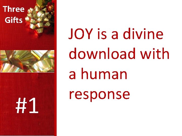 Three Gifts #1 JOY is a divine download with a human response 